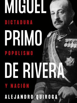 Miguel Primo de Rivera. Dictadura, populismo y nación