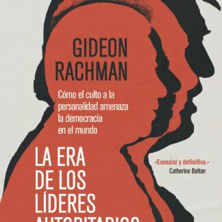 La era de los líderes autoritarios. Cómo el culto a la personalidad amenaza la democracia en el mundo