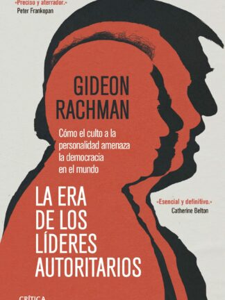 La era de los líderes autoritarios. Cómo el culto a la personalidad amenaza la democracia en el mundo
