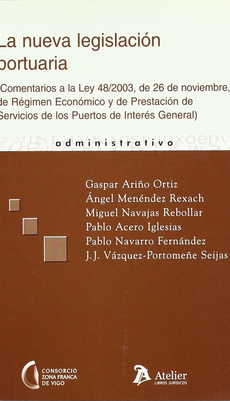 Nueva Legislación Portuaria. Comentarios a la Ley 48/2003, de 26 de Noviembre, de Régimen Económico y de Prestación....