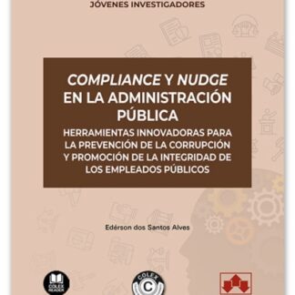 Compliance y nudge en la administración pública. Herramientas innovadoras para la prevención de la corrupción y promoción de la integridad de los empleados públicos