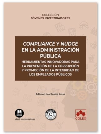 Compliance y nudge en la administración pública. Herramientas innovadoras para la prevención de la corrupción y promoción de la integridad de los empleados públicos