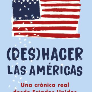 (Des)hacer las Américas. Una crónica real desde Estados Unidos