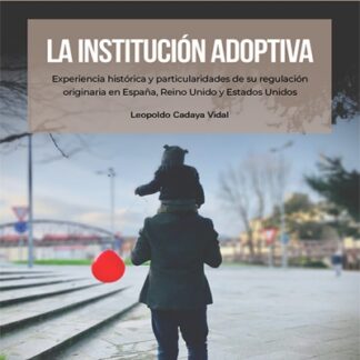 Institución adoptiva. Experiencia histórica y particularidades de su regulación originaria en España, Reino Unido y Estados Unidos