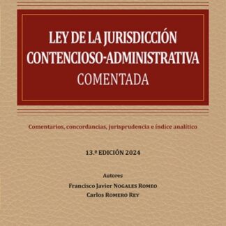 Ley de la jurisdicción contencioso-administrativa comentada 2024. Comentarios, concordancias, jurisprudencia, e índice analítico