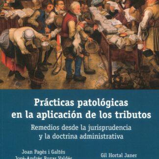 Prácticas patológicas en la aplicación de los tributos. Remedios desde la jurisprudencia y la doctrina administrativa