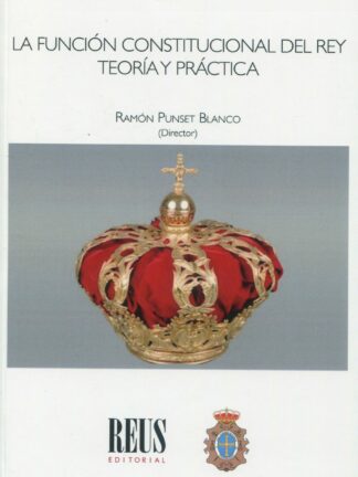 Función constitucional del Rey. Teoría y práctica