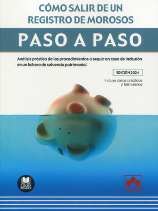 Cómo salir de un registro de morosos. Paso a paso. Análisis práctico de los procedimientos a seguir en caso de inclusión en un fichero de solvencia patrimonial