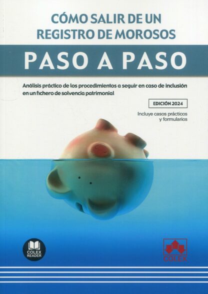 Cómo salir de un registro de morosos. Paso a paso. Análisis práctico de los procedimientos a seguir en caso de inclusión en un fichero de solvencia patrimonial