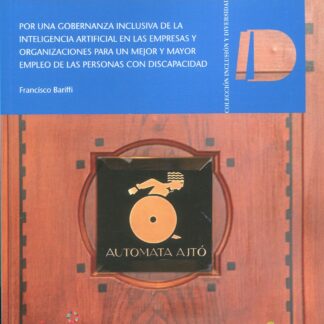 Por una gobernanza inclusiva de la inteligencia artificial en las empresas y organizaciones para un mejor y mayor empleo de las personas con discapacidad
