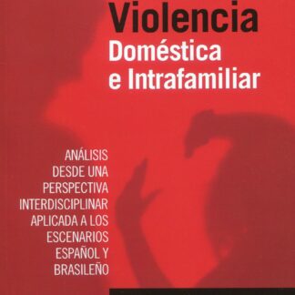 Violencia doméstica e intrafamiliar. Análisis desde una perspectiva interdisciplinar aplicada a los escenarios español y brasileño