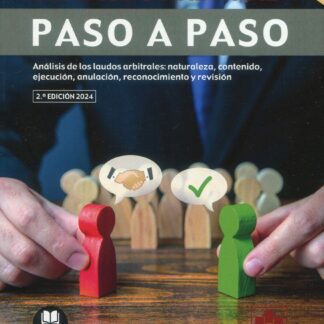 Laudo arbitral. Paso a paso 2024. Análisis de los laudos arbitrales: naturaleza, contenido, ejecución, anulación, reconocimiento y revisión