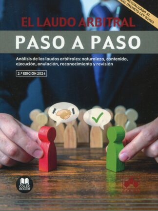 Laudo arbitral. Paso a paso 2024. Análisis de los laudos arbitrales: naturaleza, contenido, ejecución, anulación, reconocimiento y revisión