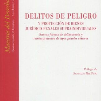 Delitos de peligro y protección de bienes jurídico-penales supraindividuales. Nuevas formas de delincuencia y reinterpretación de tipos penales clásicos