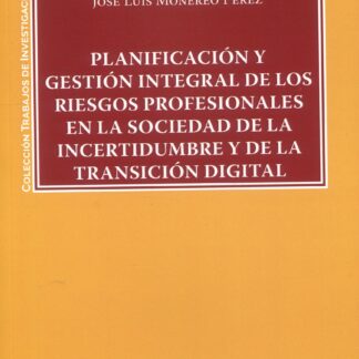 Planificación y gestión integral de los riesgos profesionales en la sociedad de la incertidumbre y de la transición digital
