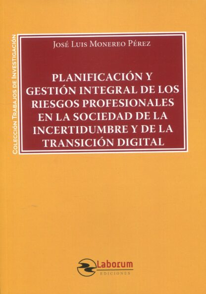 Planificación y gestión integral de los riesgos profesionales en la sociedad de la incertidumbre y de la transición digital