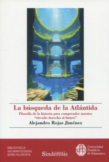 Búsqueda de la Atlántida. Filosofía de la historia para comprender nuestro "elevado derecho al futuro"
