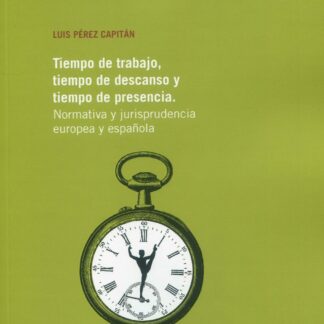 Tiempo de trabajo, tiempo de descanso y tiempo de presencia. Normativa y jurisprudencia europea y española