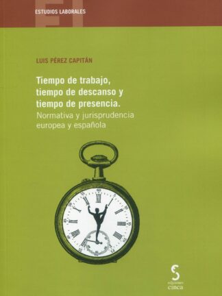 Tiempo de trabajo, tiempo de descanso y tiempo de presencia. Normativa y jurisprudencia europea y española