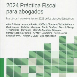 2024 Práctica fiscal para abogados. Los casos más relevantes en 2023 de los grandes despachos