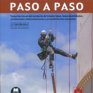 Accidentes de trabajo. Paso a paso 2024. Todas las claves del accidente de trabajo: tipos, responsabilidades, prestaciones, indemnizaciones y procedimientos asociados