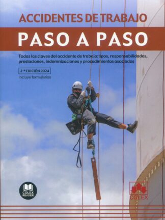 Accidentes de trabajo. Paso a paso 2024. Todas las claves del accidente de trabajo: tipos, responsabilidades, prestaciones, indemnizaciones y procedimientos asociados