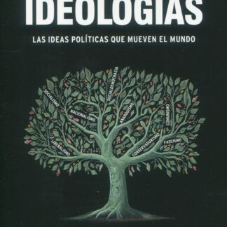 Ideologías. Las ideas políticas que mueven el mundo