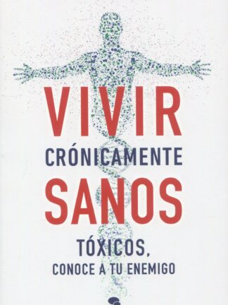 Vivir crónicamente sanos. Tóxicos, conoce a tu enemigo