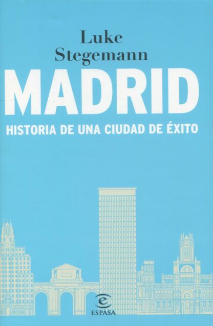 Madrid. Historia de una ciudad de éxito