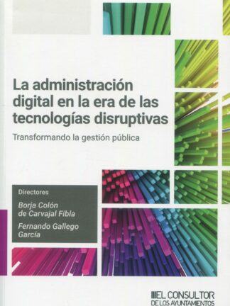 Administración digital en la era de las tecnologías disruptivas. Transformando la gestión pública