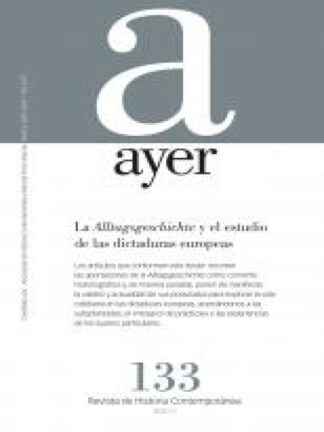 Revista Ayer Nº 133 (1/2024) . La Alltagsgeschichte y el estudio de las dictaduras europeas