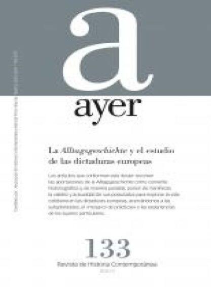 Revista Ayer Nº 133 (1/2024) . La Alltagsgeschichte y el estudio de las dictaduras europeas