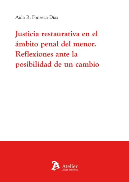 Justicia restaurativa en el ámbito penal del menor. Reflexiones ante la posibiidad de un cambio