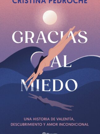 Gracias al miedo.Una historia de valentía, descubrimiento y amor incondicional