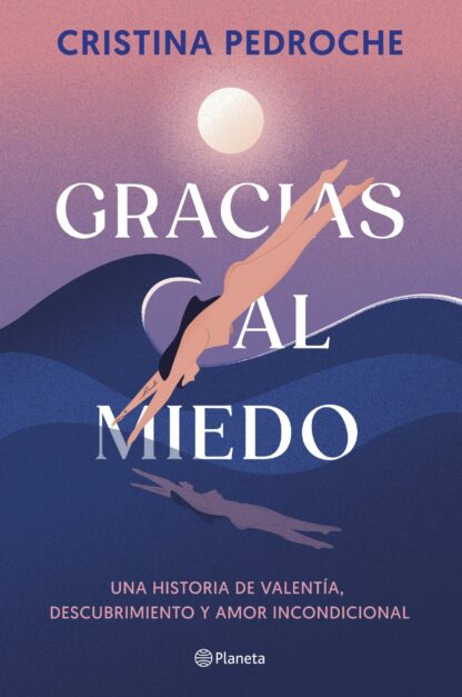 Gracias al miedo.Una historia de valentía, descubrimiento y amor incondicional