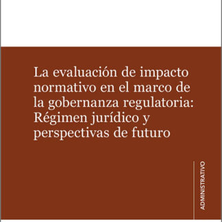 Evaluación de impacto normativo en el marco de la gobernanza regulatoria: Régimen jurídico y perspectivas de futuro
