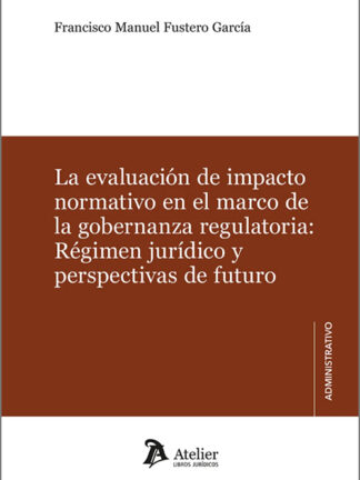 Evaluación de impacto normativo en el marco de la gobernanza regulatoria: Régimen jurídico y perspectivas de futuro