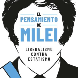 El pensamiento de Milei . Liberalismo contra estatismo