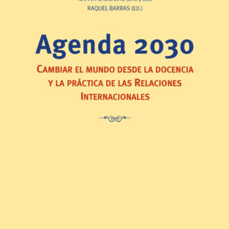 Agenda 2030. Cambiar el mundo desde la docencia y la práctica de las Relaciones Internacionales