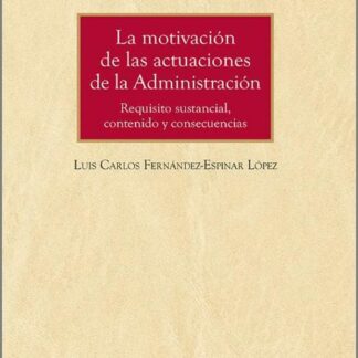 Motivación de las actuaciones de la administración. Requisito sustancial, contenido y consecuencias