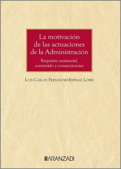 Motivación de las actuaciones de la administración. Requisito sustancial, contenido y consecuencias