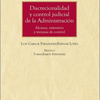 Discrecionalidad y control judicial de la Administración. Alcance, extensión y técnicas de control