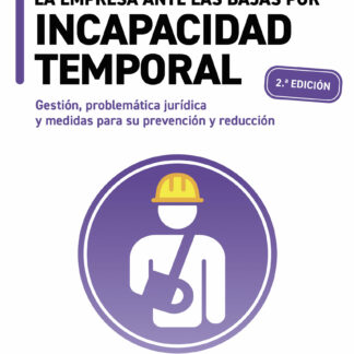 Empresa ante las bajas por incapacidad temporal Gestión, problemática jurídica y medidas para su prevención y redución
