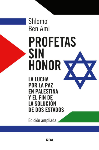 Profetas sin honor . La lucha por la paz en Palestina y el fin de la solución de dos estados