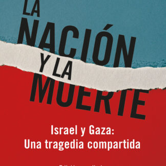 La nación y la muerte. Israel y Gaza: Una tragedia compartida