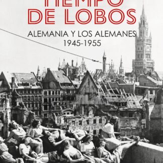 Tiempo de lobos. Alemania y los alemanes: 1945-1955