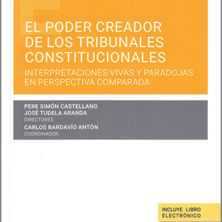 Poder creador de los tribunales constitucionales. Interpretaciones vivas y paradojas en perspectivas comparada