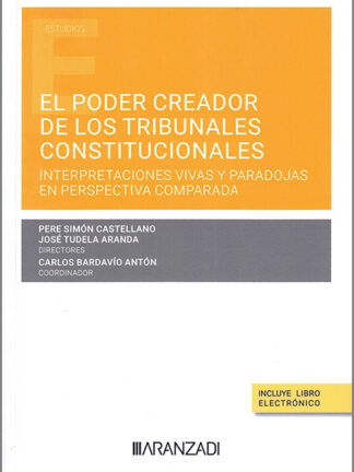 Poder creador de los tribunales constitucionales. Interpretaciones vivas y paradojas en perspectivas comparada