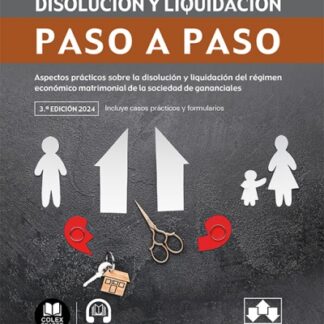 Sociedad de gananciales: disolución y liquidación. Paso a paso 2024. Aspectos prácticos sobre la disolución y liquidación del régimen económico matrimonial de la sociedad de gananciales