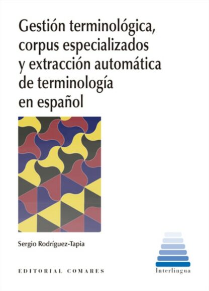 Gestión terminológica, corpus especializados y extracción automática de terminología en español